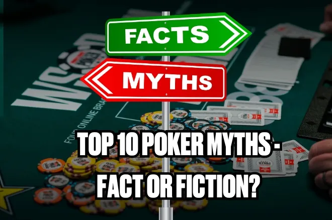10 of the Most Widely Believed Myths in Poker PokerNews